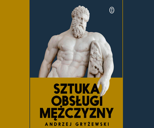 „Sztuka obsługi mężczyzny” Andrzeja Gryżewskiego